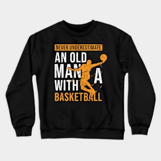 Never Underestimate Old Man With A Basketball Crewneck Sweatshirt